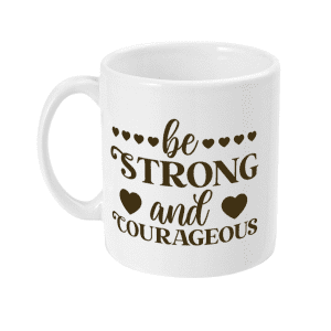 Be strong and courageous Mug