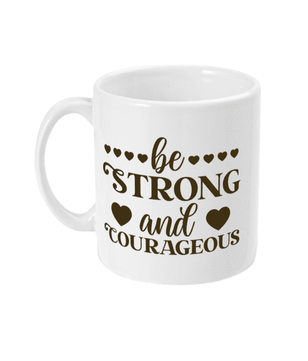 Be strong and courageous Mug
