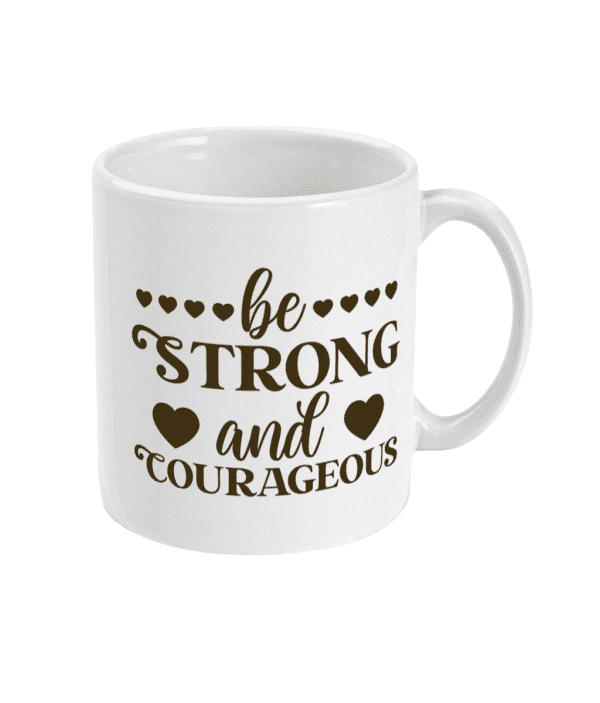 Be strong and courageous mug