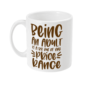 Being an adult is a bit out of my price range funny mug