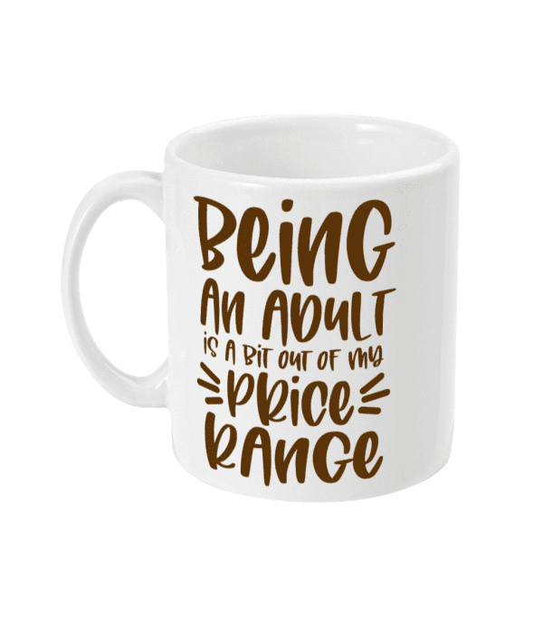 Being an adult is a bit out of my price range funny mug