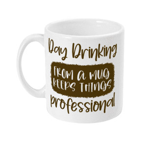 Day Drinking from a mug keeps things professional mug