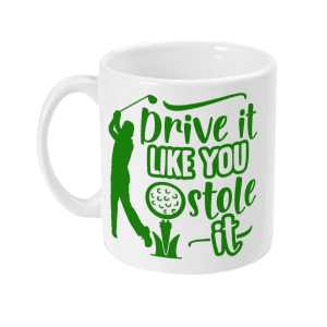Drive It Like You Stole It Funny Golf Mug
