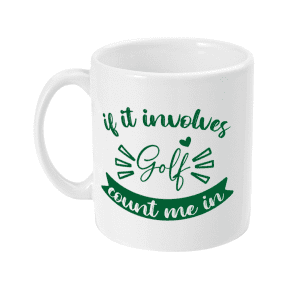 If It Involves Golf Count Me In Mug