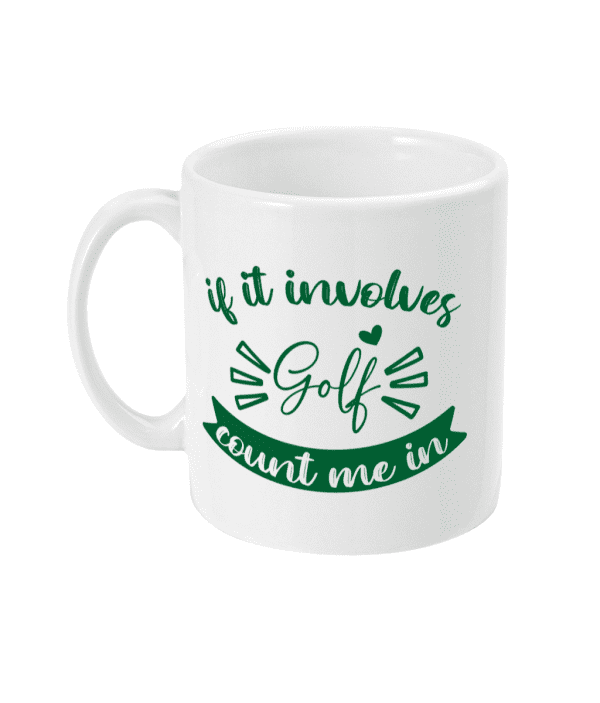 If It Involves Golf Count Me In Mug