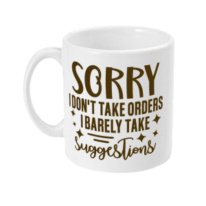 Sorry I Don't Take Orders Funny Mug