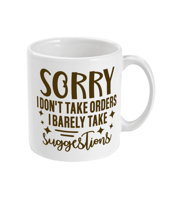 Sorry I Don't Take Orders Funny Mug