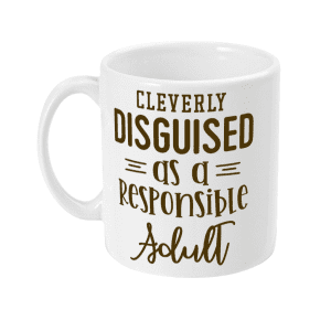 Cleverly disguised as a responsible adult mug