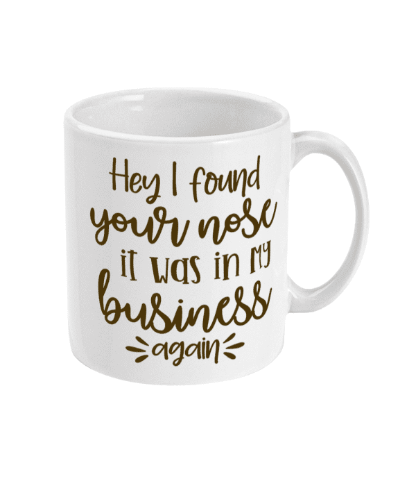 Hey I found Your Nose Funny Mug