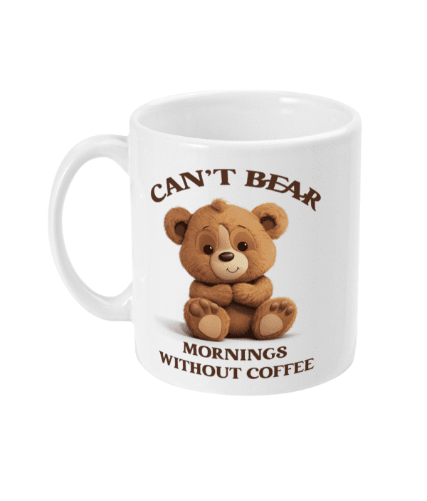 Can't Bear Mornings without Coffee Funny Mug
