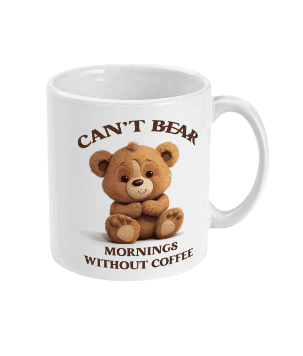 Can't Bear Mornings without Coffee Funny Mug