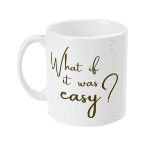 What if it Was Easy? Motivational Mug