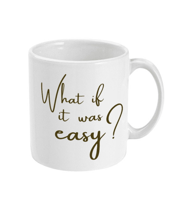 What if it Was Easy? Motivational Mug