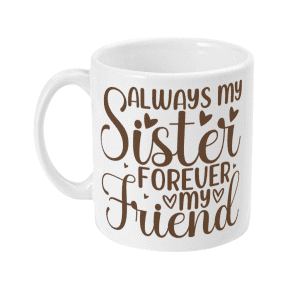 Always My Sister, Forever My Friend Mug