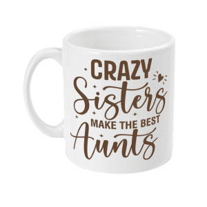 Crazy Sisters Make the Best Aunts Mug