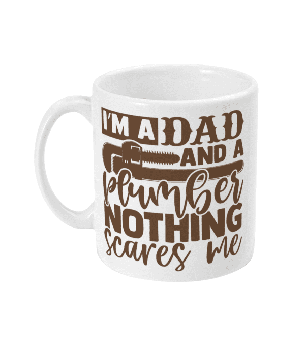 I'm a dad and a plumber nothing scares me mug