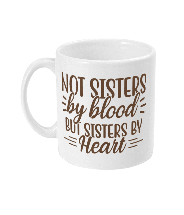 Not Sisters By Blood But Sisters By Heart Mug