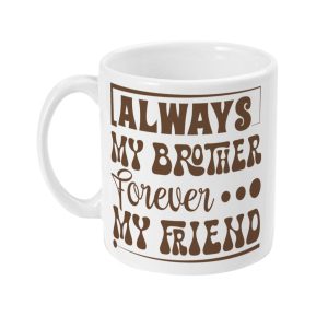 White ceramic mug with 'ALWAYS MY BROTHER FOREVER MY FRIEND' text design in brown.