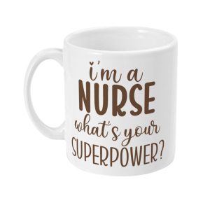 White mug with brown text: 'I'm a NURSE what's your SUPERPOWER?'