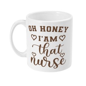 White ceramic mug with 'OH HONEY I'M THAT NURSE' in brown font surrounded by hearts.