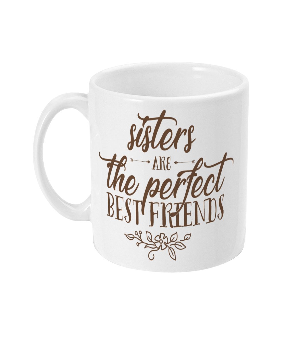 White ceramic mug with 'sisters are the perfect best friends' text and floral graphic